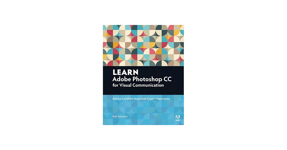 Learn Adobe Photoshop CC ForVisualCommunication: Adobe Certified Associate Exam Preparation | 拾書所