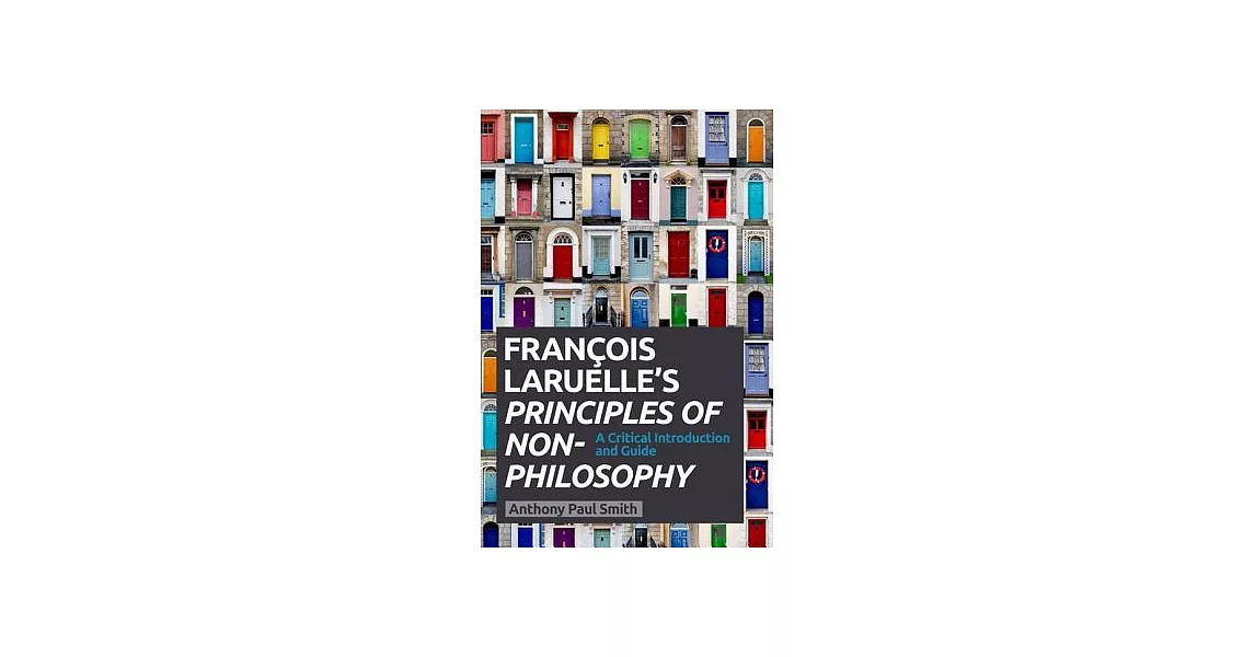 Francois Laruelle’s Principles of Non-Philosophy: A Critical Introduction and Guide | 拾書所