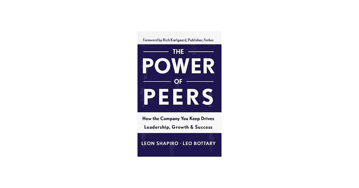The Power of Peers: How the Company You Keep Drives Leadership, Growth & Success | 拾書所
