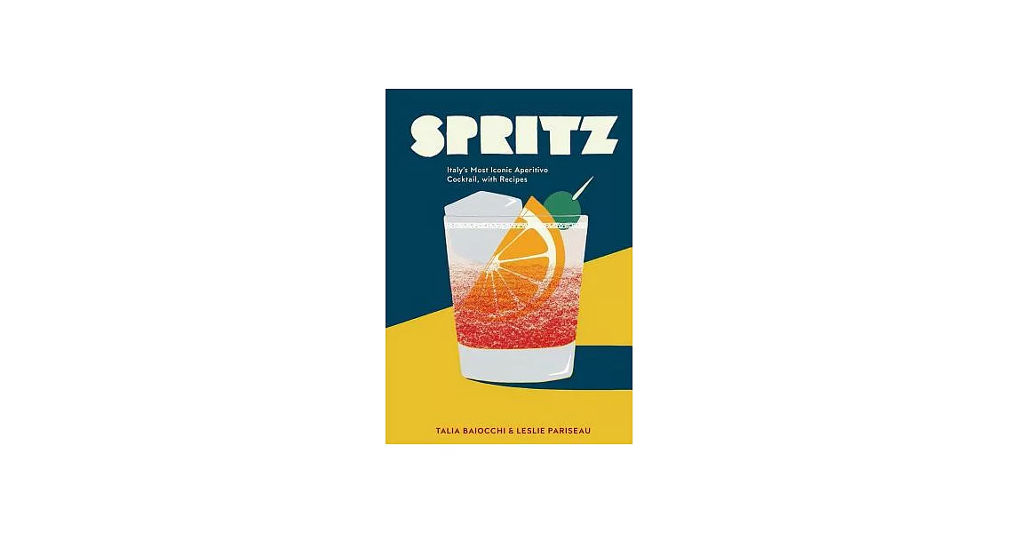 Spritz: Italy’s Most Iconic Aperitivo Cocktail, With Recipes | 拾書所
