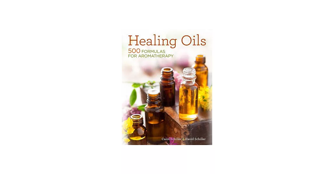 Healing Oils: 500 Formulas for Aromatherapy | 拾書所