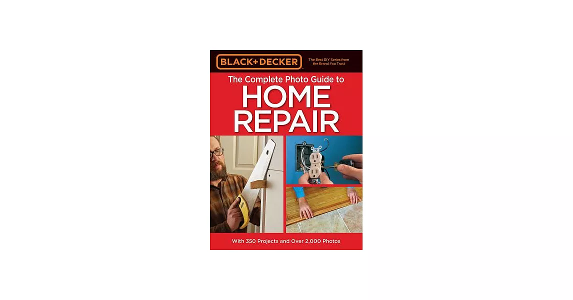 Black & Decker the Complete Photo Guide to Home Repair: With 350 Projects and over 2,000 Photos | 拾書所