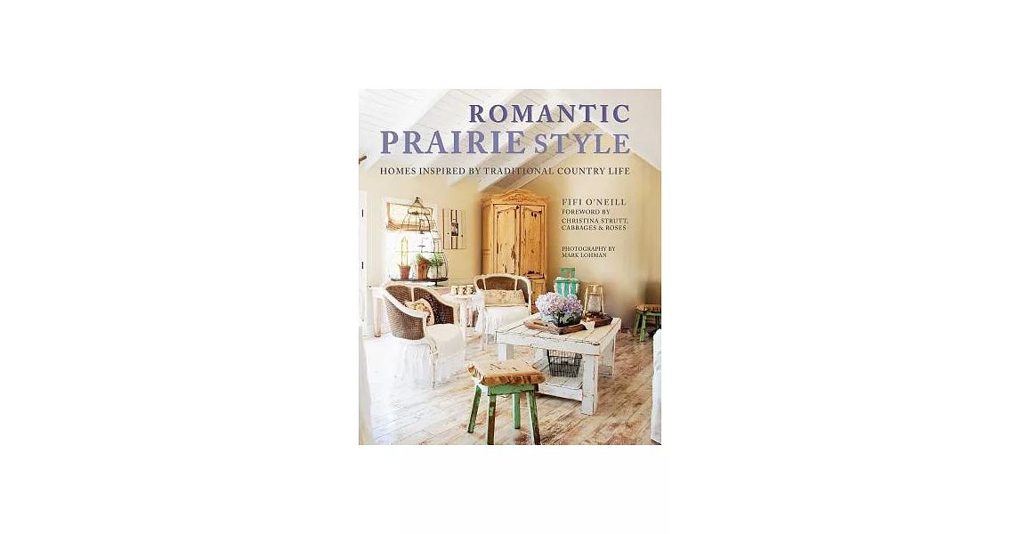 Romantic Prairie Style: Homes Inspired by Traditional Country Life | 拾書所