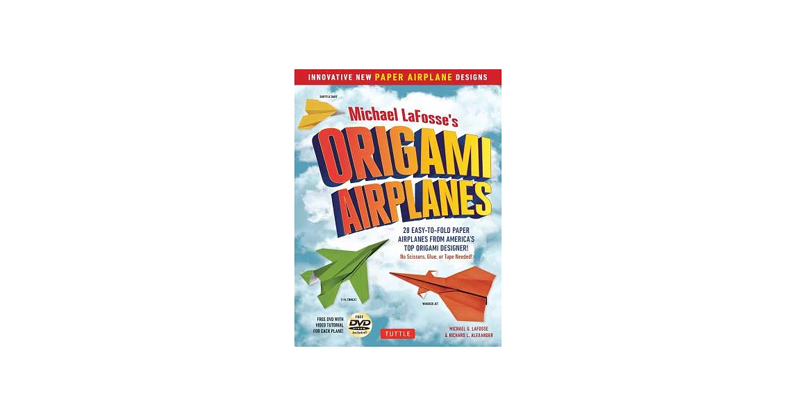 Michael Lafosse’s Origami Airplanes: 28 Easy-To-Fold Paper Airplanes from America’s Top Origami Designer!: Includes Paper Airplane Book, 28 Projects a | 拾書所