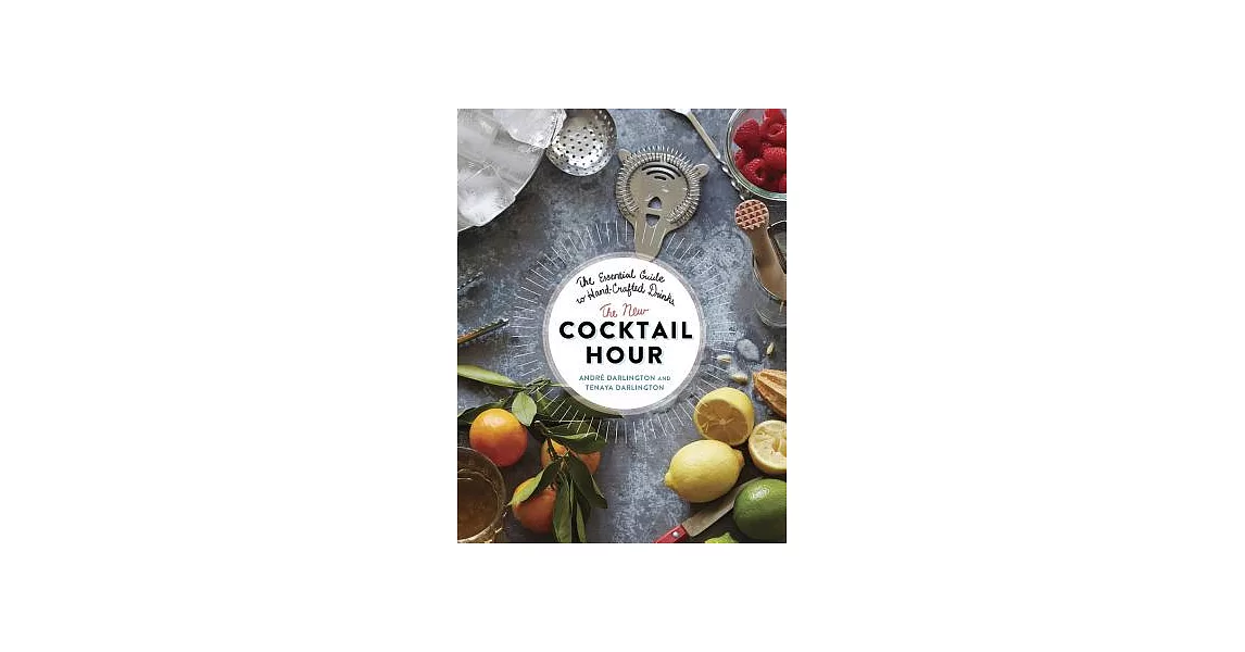 The New Cocktail Hour: The Essential Guide to Hand-Crafted Drinks | 拾書所