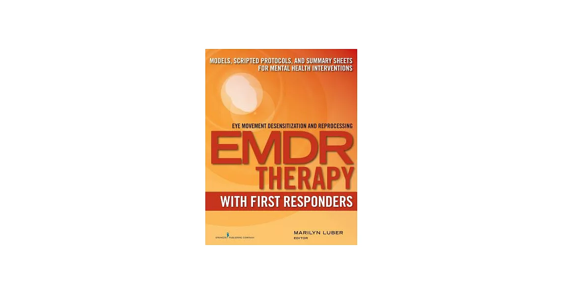 EMDR Therapy With First Responders: Models, Scripted Protocols, and Summary Sheets for Mental Health Interventions | 拾書所