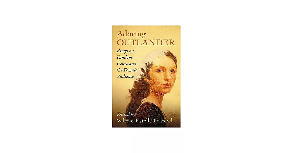 Adoring Outlander: Essays on Fandom, Genre and the Female Audience | 拾書所