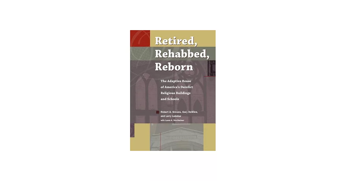Retired, Rehabbed, Reborn: The Adaptive Reuse of America’s Derelict Religion Buildings and Schools | 拾書所