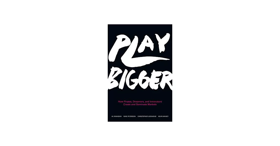 Play Bigger: How Pirates, Dreamers, and Innovators Create and Dominate Markets | 拾書所