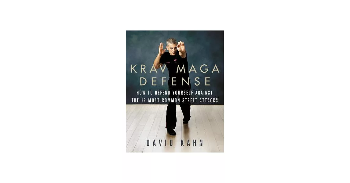 Krav Maga Defense: How to Defend Yourself Against the 12 Most Common Unarmed Street Attacks | 拾書所