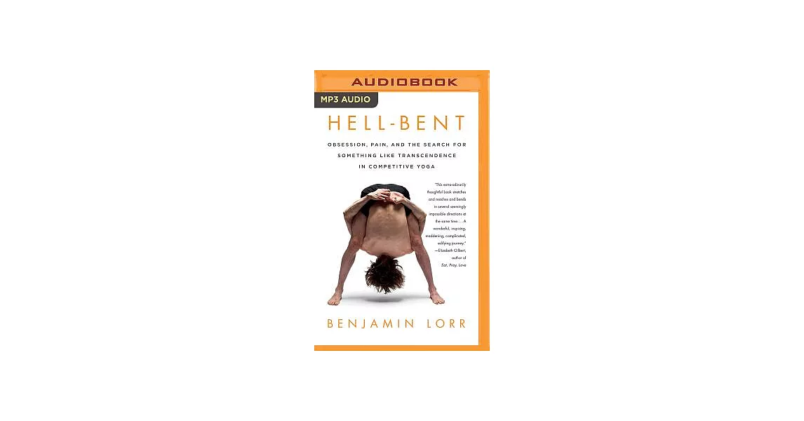 Hell-Bent: Obsession, Pain, and the Search for Something Like Transcendence in Competitive Yoga | 拾書所