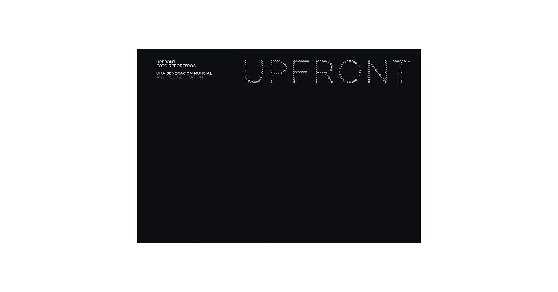 Upfront: Foto-Reporteros / Photo Reporters: Una generacion mundial / A World Generation | 拾書所