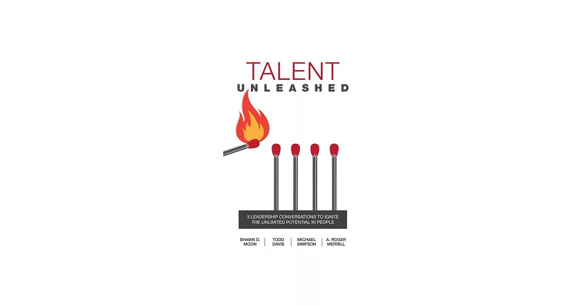 Talent Unleashed: 3 Leadership Conversations to Ignite the Unlimited Potential in People | 拾書所