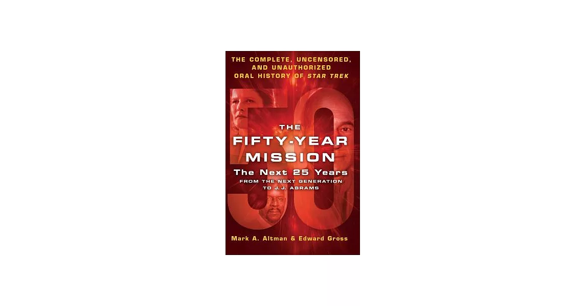 The Fifty-Year Mission: The Next 25 Years: From the Next Generation to J. J. Abrams; the Complete, Uncensored, and Unauthorized | 拾書所