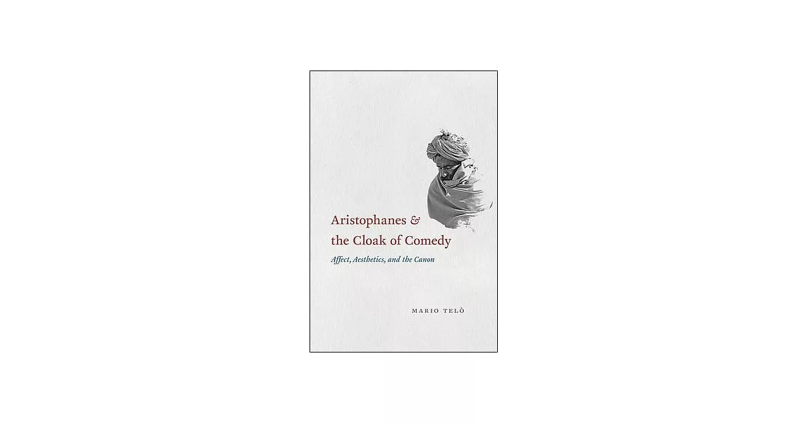 Aristophanes and the Cloak of Comedy: Affect, Aesthetics, and the Canon | 拾書所