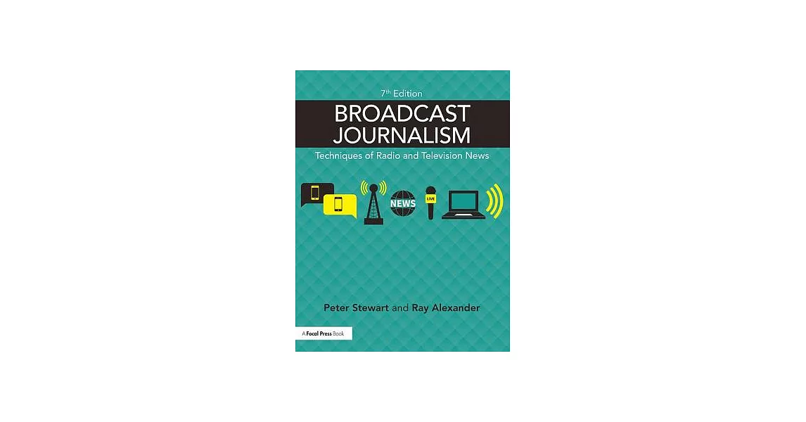 Broadcast Journalism: Techniques of Radio and Television News | 拾書所