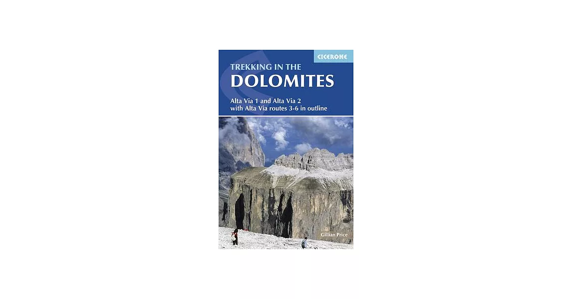 Cicerone Trekking in the Dolomites: Alta Via 1 and Alta Via 2 With Alta Via Routes 3-6 in Outline | 拾書所
