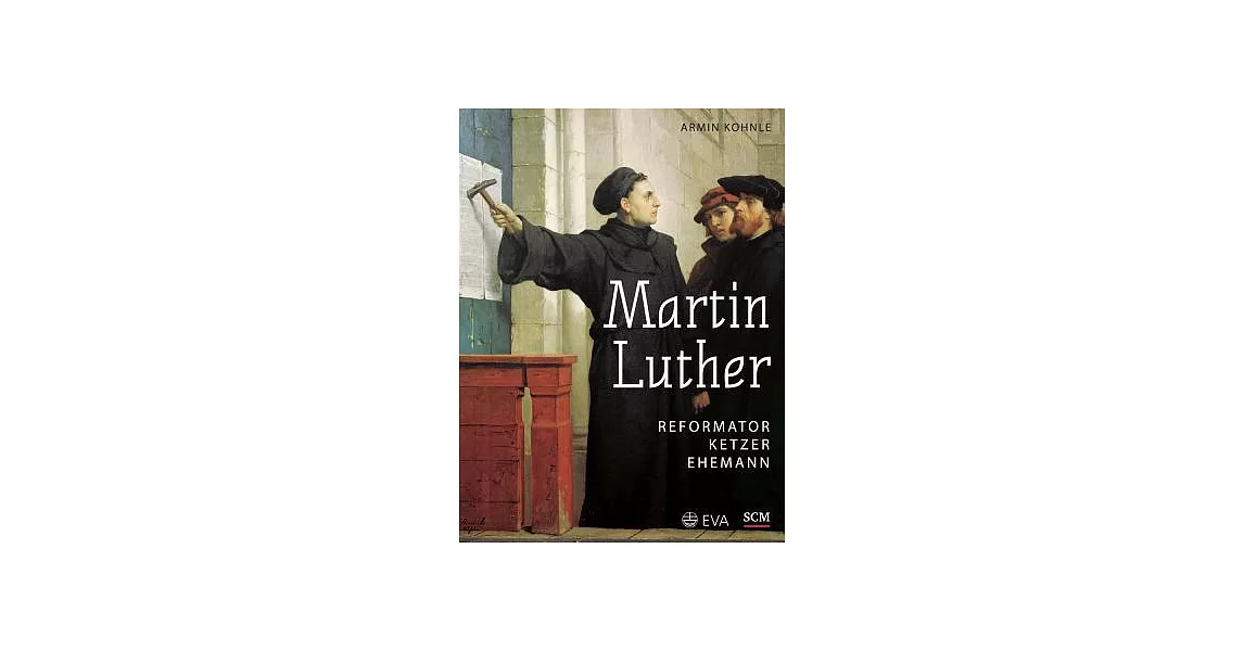 Martin Luther: Reformator, Ketzer, Ehemann | 拾書所