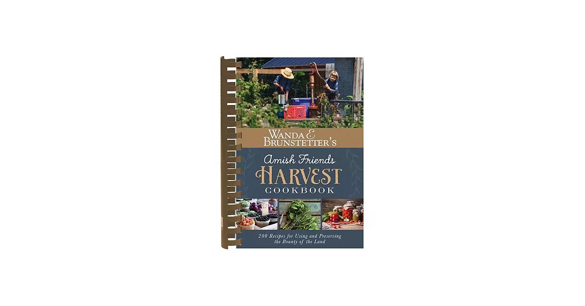 Wanda E. Brunstetter’s Amish Friends Harvest Cookbook: Over 240 Recipes for Using and Preserving the Bounty of the Land | 拾書所