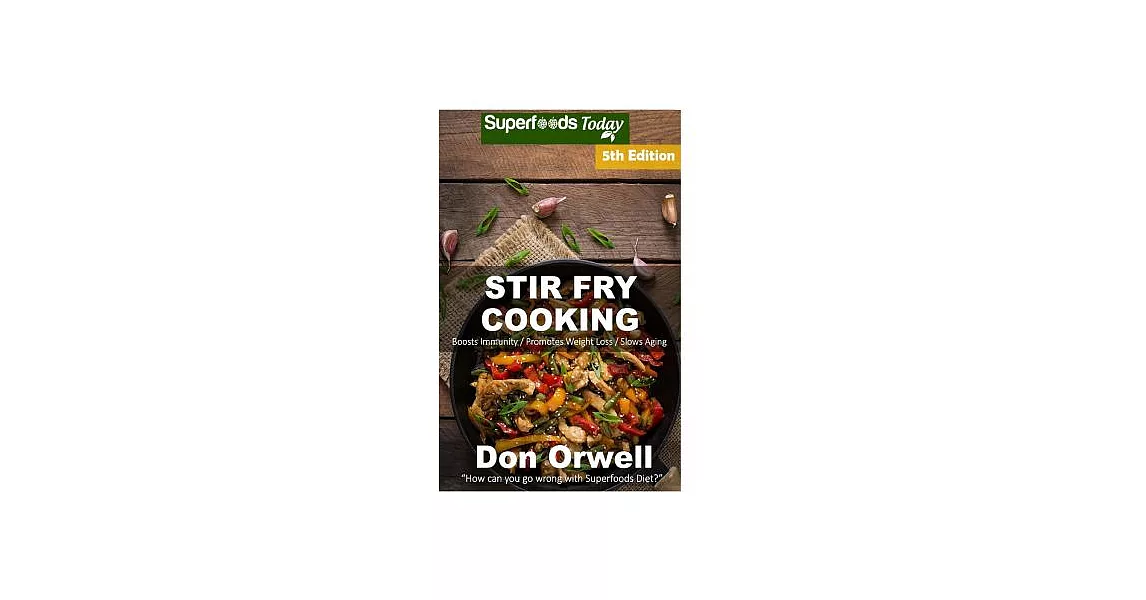 Stir Fry Cooking: Over 80 Quick & Easy Gluten Free Low Cholesterol Whole Foods Recipes Full of Antioxidants & Phytochemicals | 拾書所
