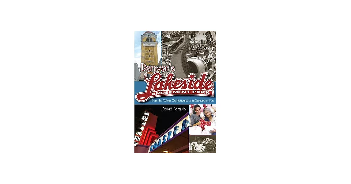 Denver’s Lakeside Amusement Park: From the White City Beautiful to a Century of Fun | 拾書所