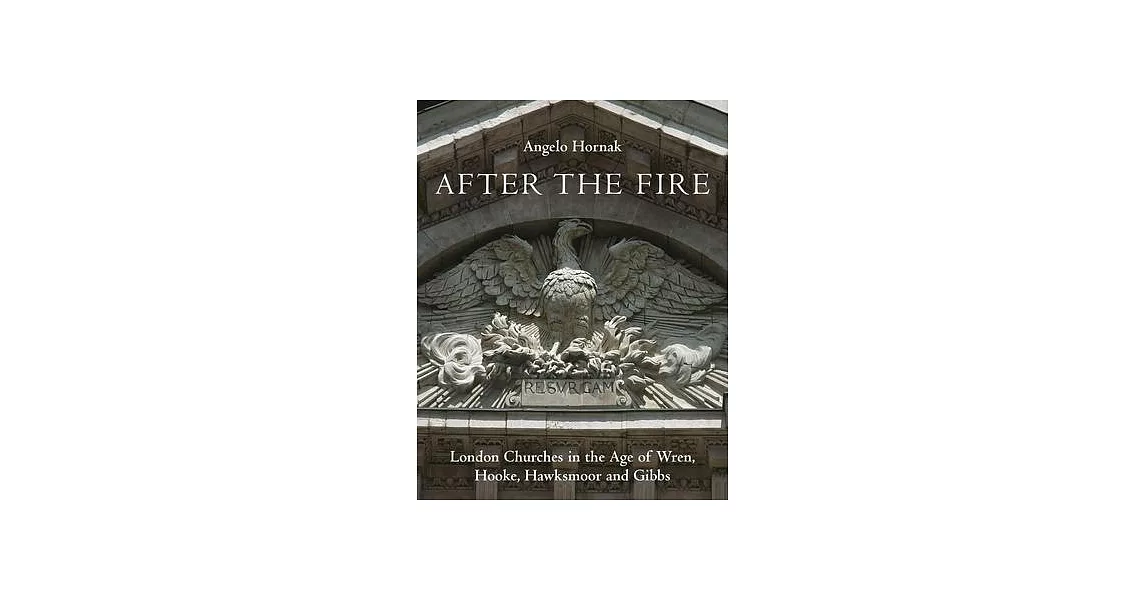 After the Fire: London Churches in the Age of Wren, Hawksmoor and Gibbs | 拾書所