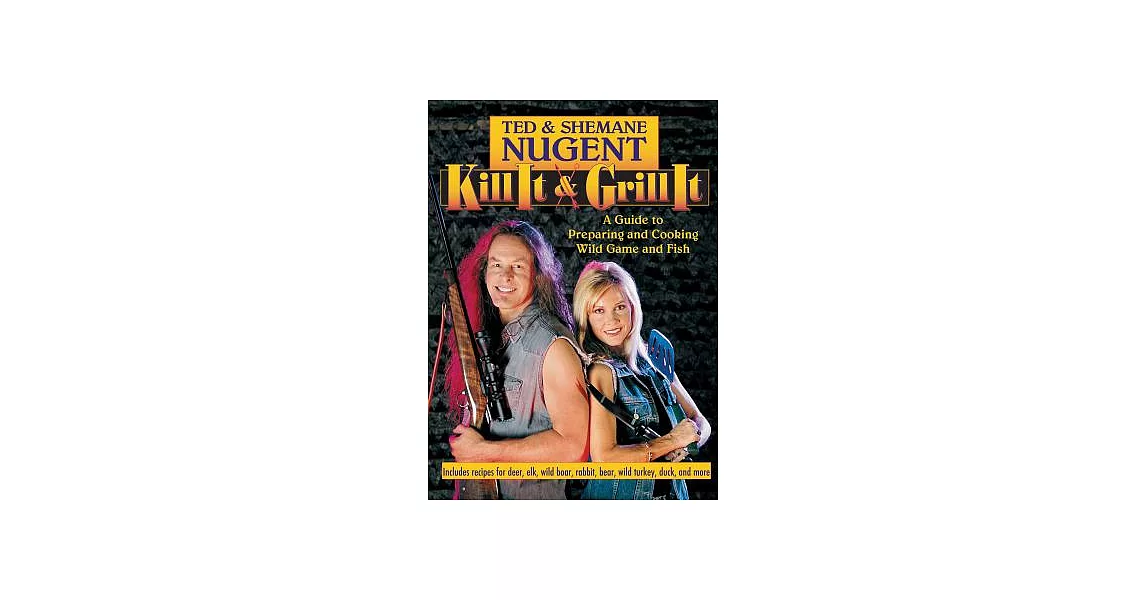 Kill It & Grill It: A Guide to Preparing and Cooking Wild Game and Fish | 拾書所