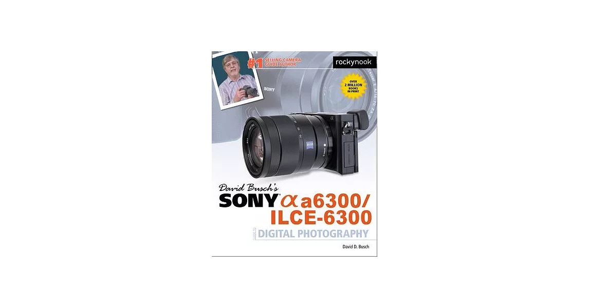 David Busch’s Sony Alpha A6300/ILCE-6300 Guide to Digital Photography | 拾書所