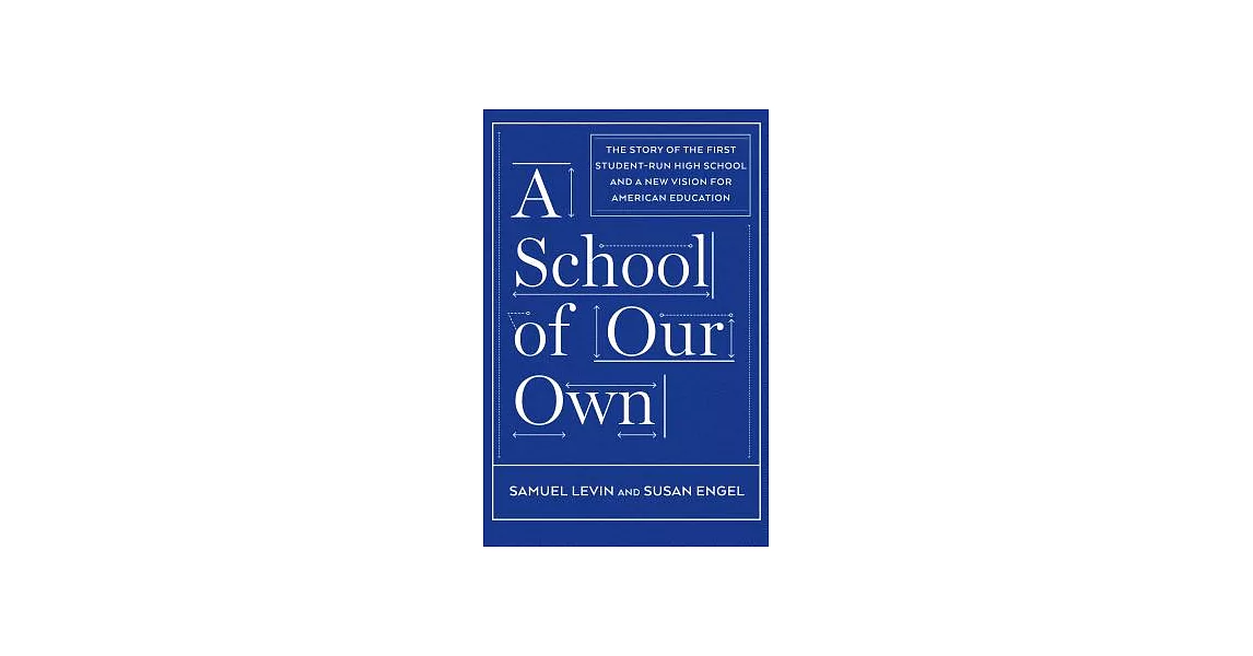 A School of Our Own: The Story of the First Student-Run High School and a New Vision for American Education | 拾書所
