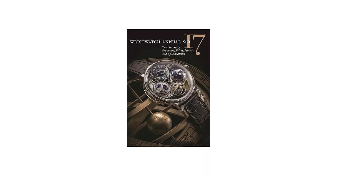 Wristwatch Annual 2017: The Catalog of Producers, Prices, Models, and Specifications | 拾書所