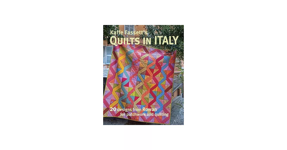 Kaffe Fassett’s Quilts in Italy: 20 Designs from Rowan for Patchwork and Quilting | 拾書所