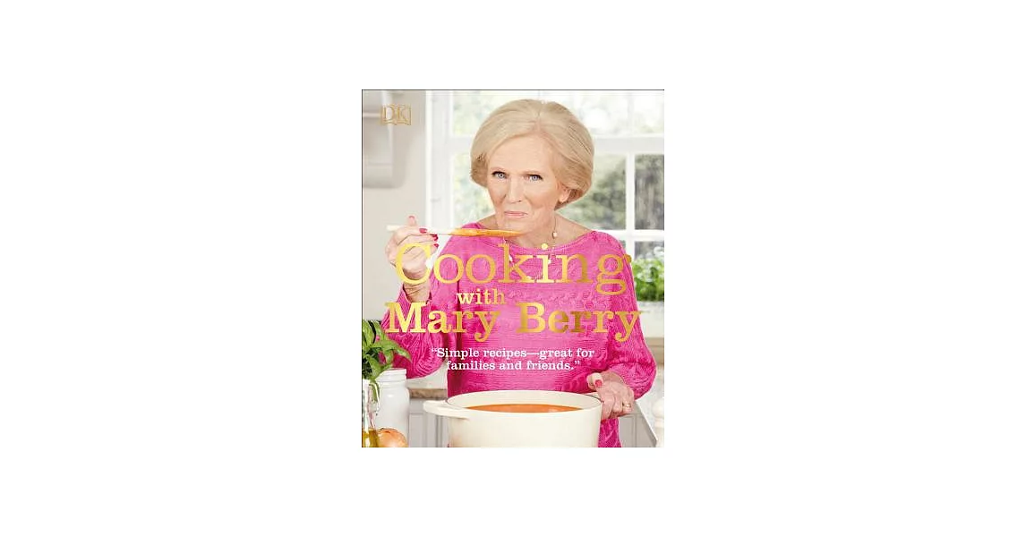 Cooking with Mary Berry: Simple Recipes, Great for Family and Friends | 拾書所