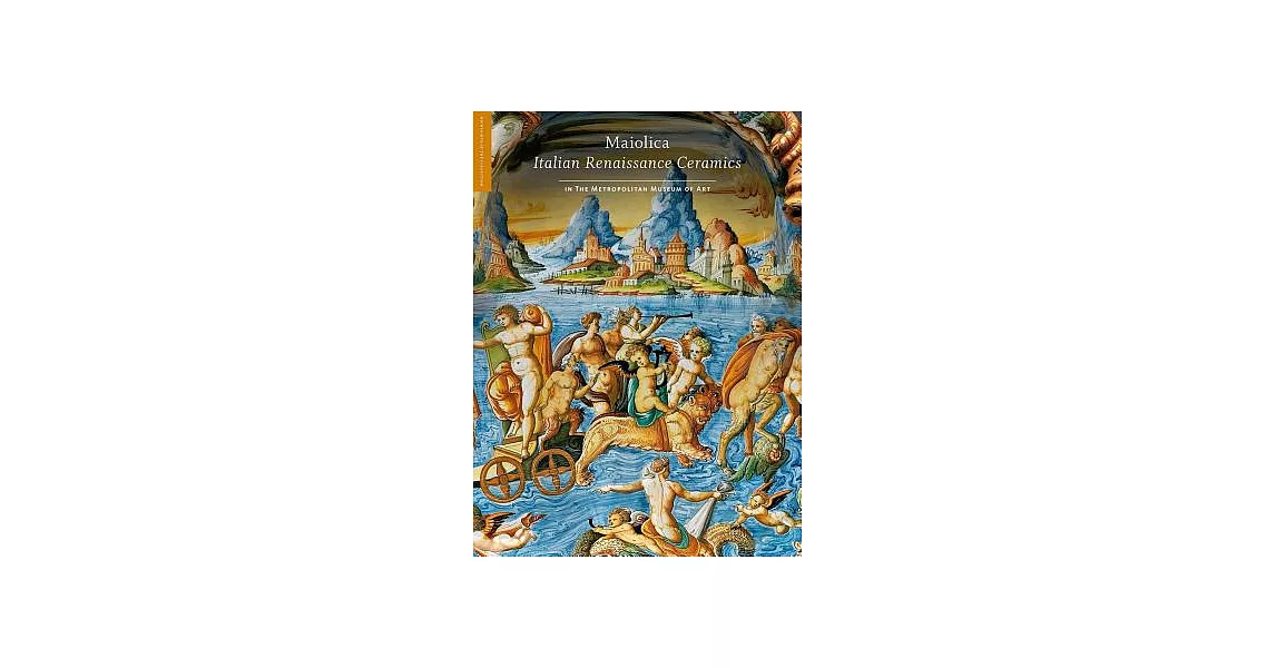 Maiolica: Italian Renaissance Ceramics in the Metropolitan Museum of Art | 拾書所