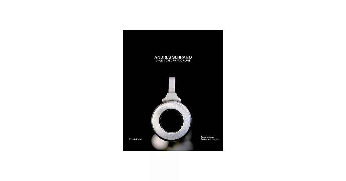 Andres Serrano: Uncensored Photographs | 拾書所