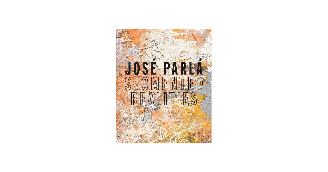 José Parlá: Segmented Realities | 拾書所