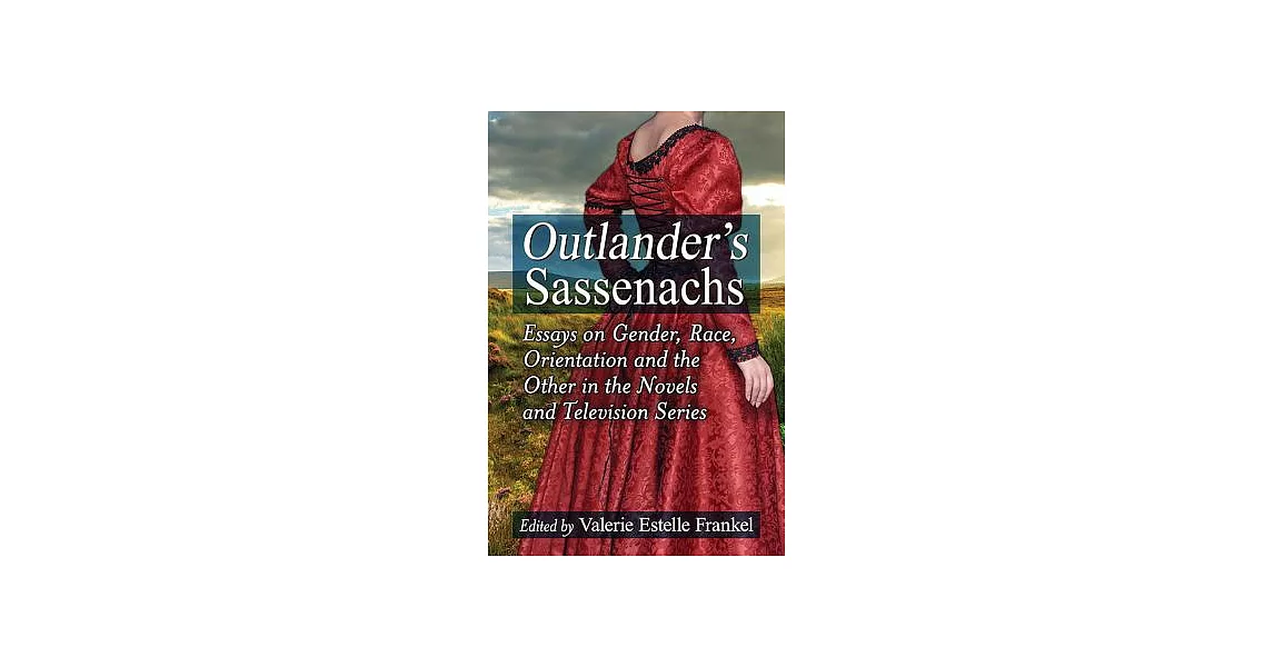 Outlander’s Sassenachs: Essays on Gender, Race, Orientation and the Other in the Novels and Television Series | 拾書所