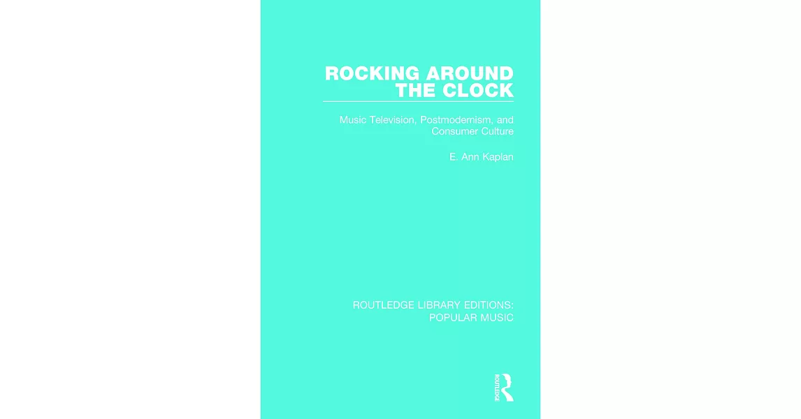 Rocking Around the Clock: Music Television, Postmodernism, and Consumer Culture | 拾書所