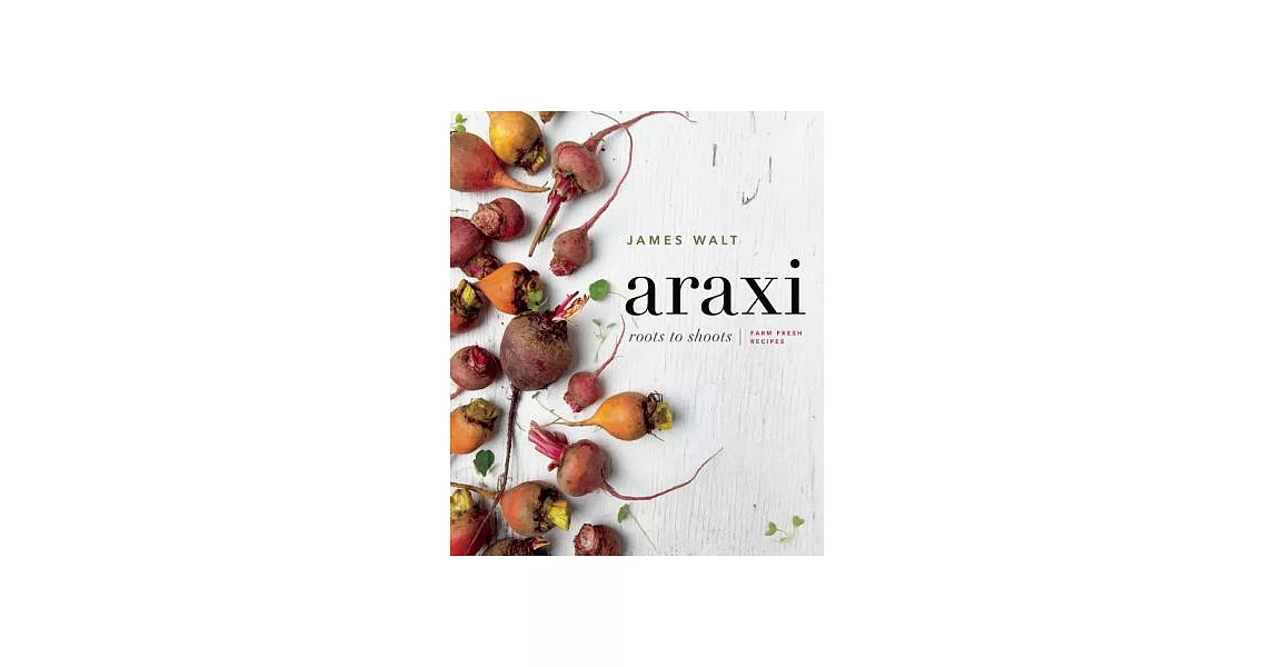 Araxi: Roots to Shoots; Farm Fresh Recipes | 拾書所