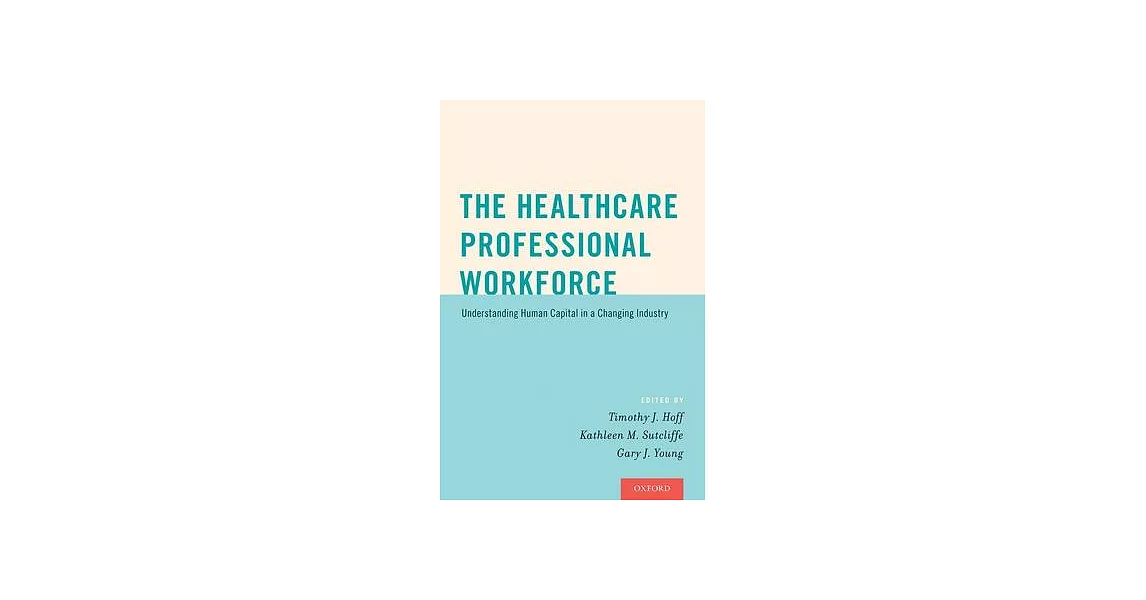 The Healthcare Professional Workforce: Understanding Human Capital in a Changing Industry | 拾書所