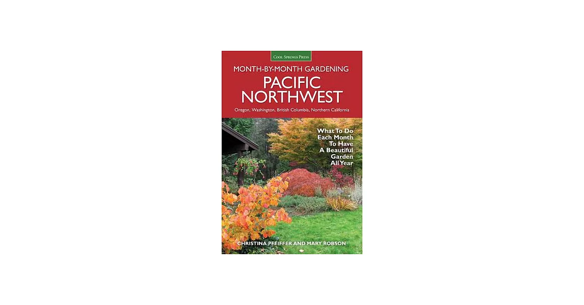 Pacific Northwest Month-By-Month Gardening: What to Do Each Month to Have a Beautiful Garden All Year | 拾書所