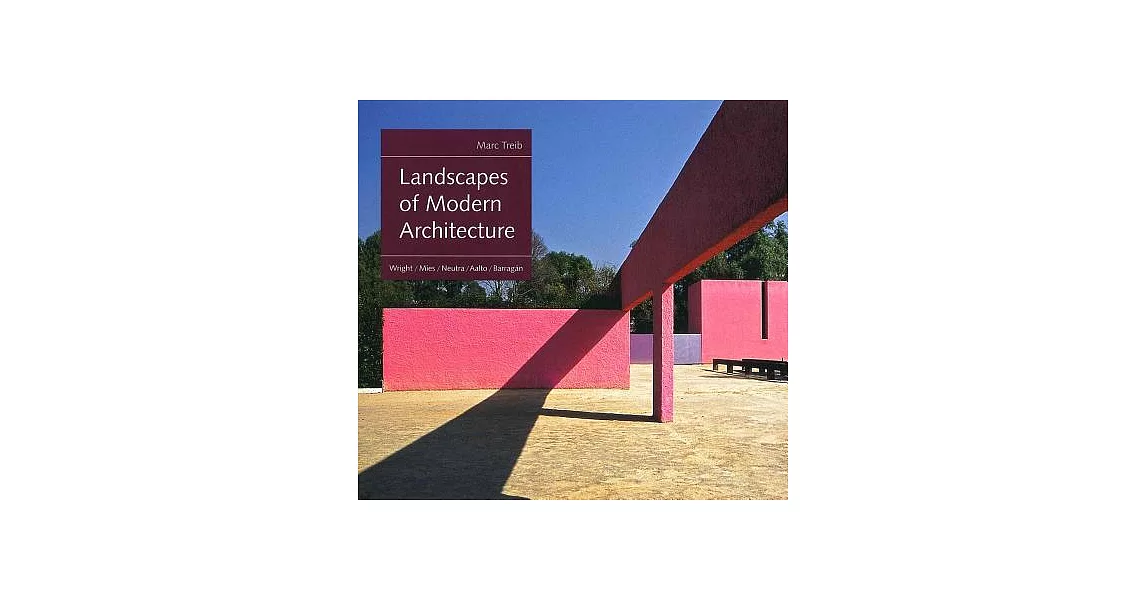 Landscapes of Modern Architecture: Wright, Mies, Neutra, Aalto, Barragán | 拾書所