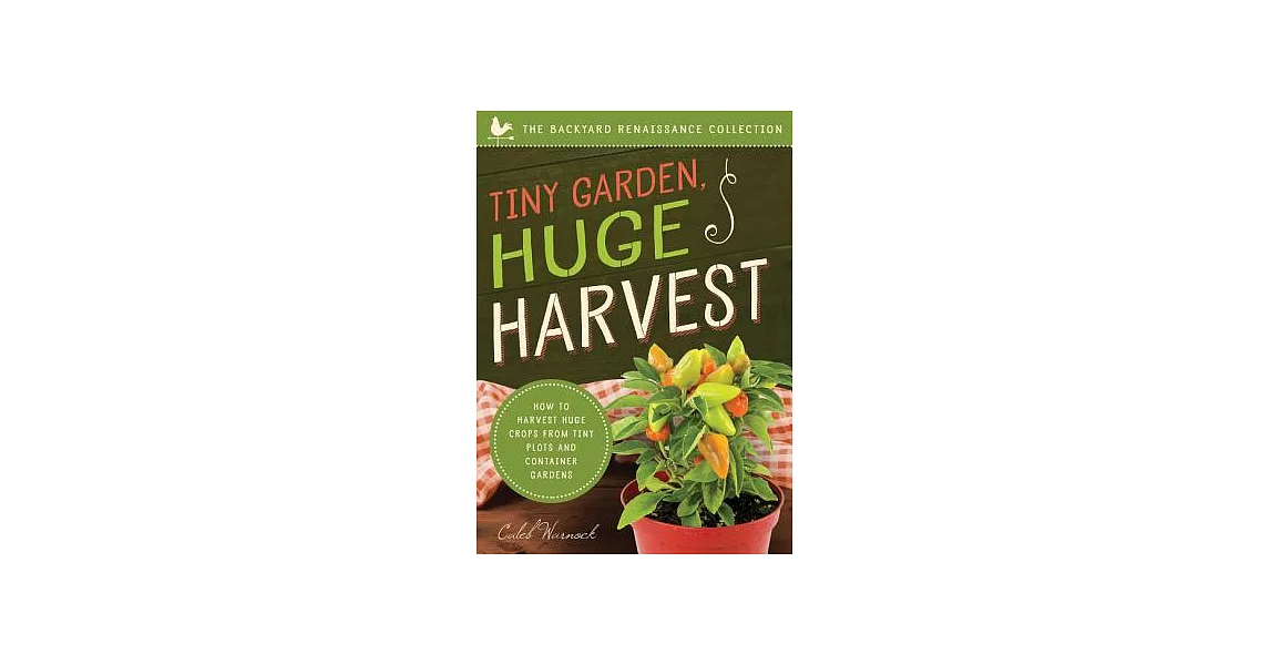 Tiny Garden, Huge Harvest: How to Harvest Huge Crops from Mini Plots and Container Gardens | 拾書所