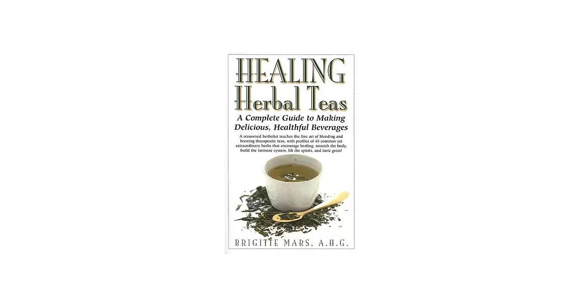 Healing Herbal Teas: A Complete Guide to Making Delicious, Healthful Beverages | 拾書所