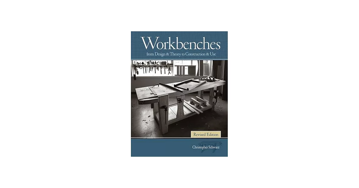 Workbenches Revised Edition: From Design & Theory to Construction & Use | 拾書所