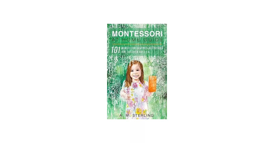 Montessori at Home Guide: 101 Montessori Inspired Activities for Children Ages 2-6 | 拾書所