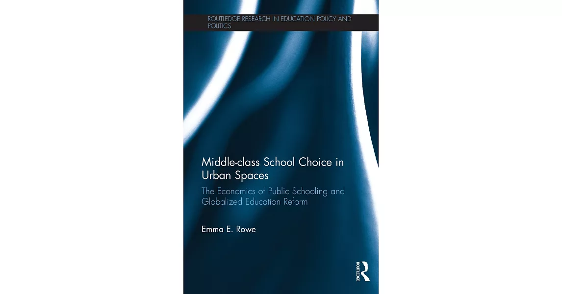 Middle-Class School Choice in Urban Spaces: The Economics of Public Schooling and Globalized Education Reform | 拾書所