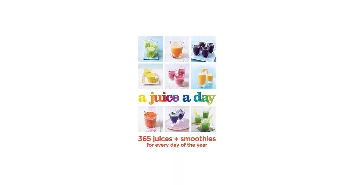 A juice a day: 365 juices + smoothies for every day of the year | 拾書所