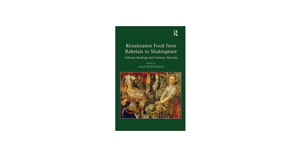 Renaissance Food from Rabelais to Shakespeare: Culinary Readings and Culinary Histories | 拾書所