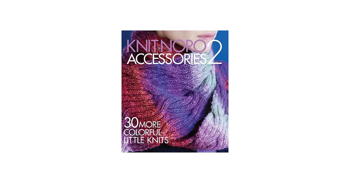 Knit Noro Accessories 2: 30 More Colorful Little Knits | 拾書所