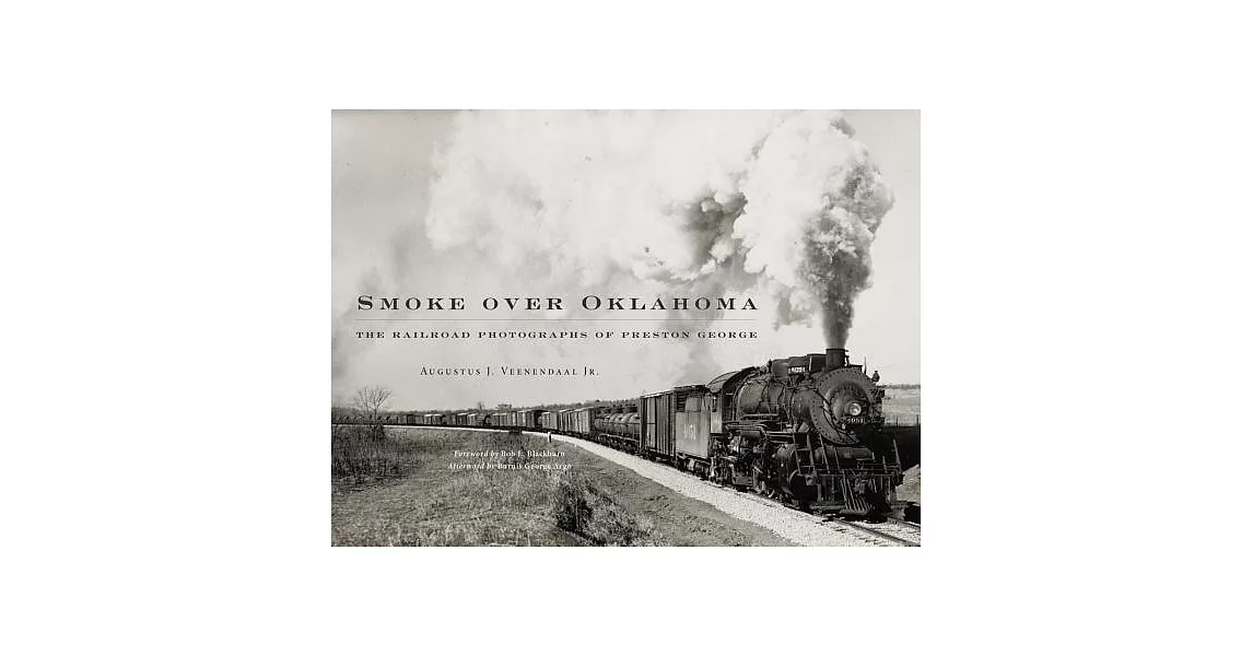 Smoke over Oklahoma: The Railroad Photographs of Preston George | 拾書所